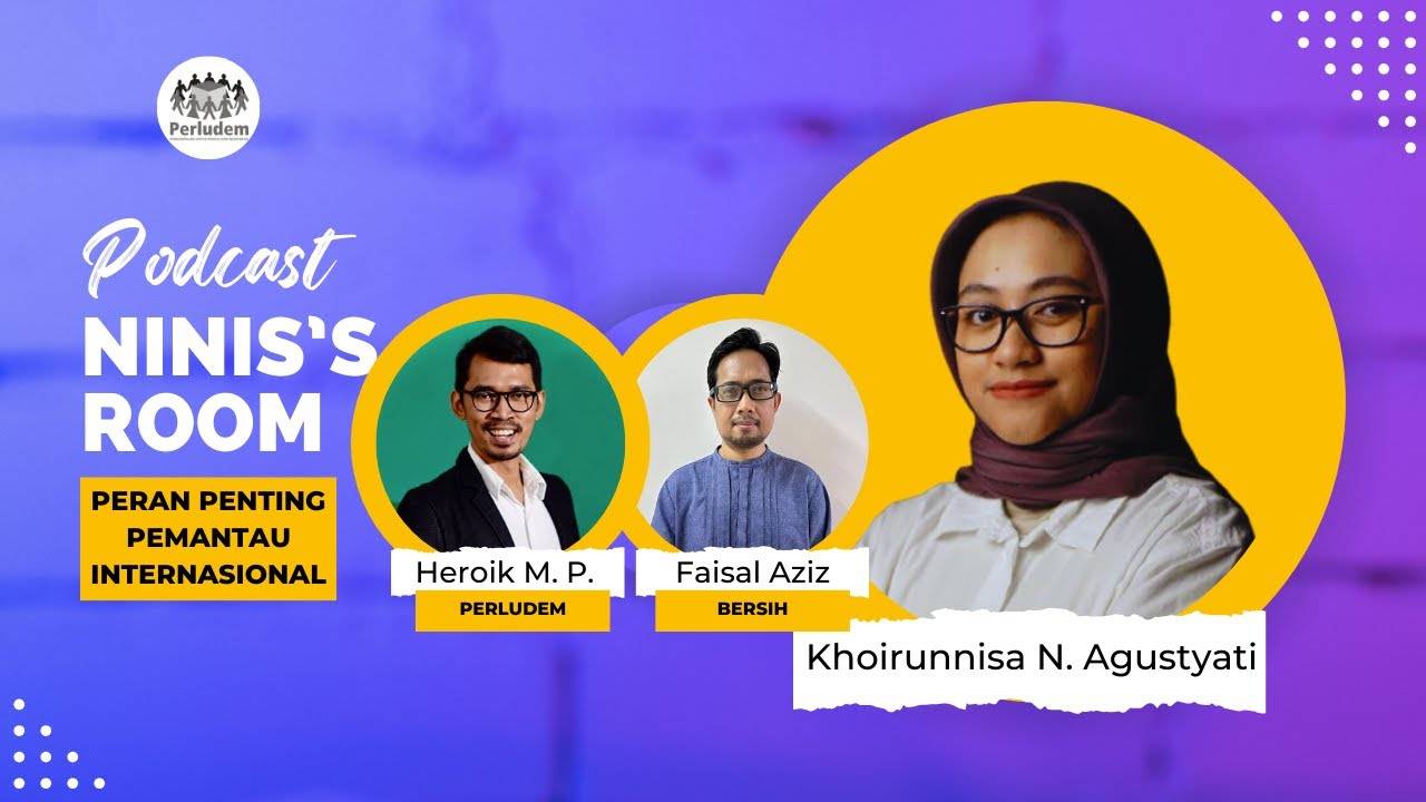 Read more about the article Episode 05 | Podcast Ninis’s Room: Peran Penting Pemantau Internasional